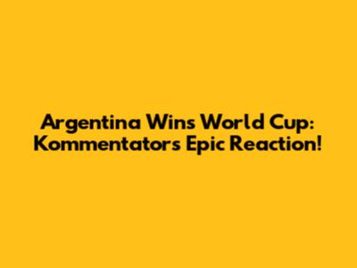 Argentina Wins World Cup: Kommentator's Epic Reaction!