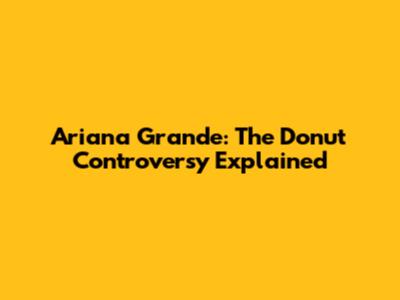 Ariana Grande: The Donut Controversy Explained