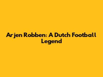 Arjen Robben: A Dutch Football Legend