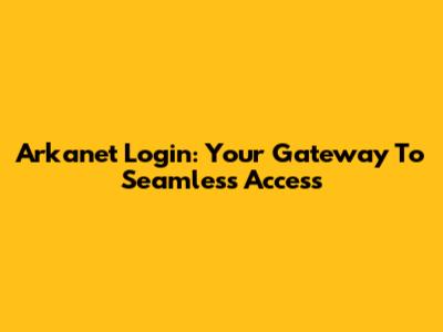 Arkanet Login: Your Gateway To Seamless Access