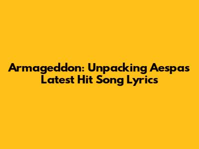 Armageddon: Unpacking Aespa's Latest Hit Song Lyrics