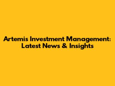 Artemis Investment Management: Latest News & Insights