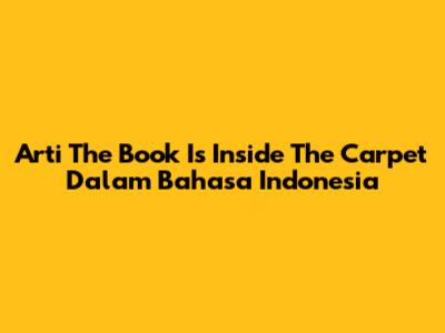Arti 'The Book Is Inside The Carpet' Dalam Bahasa Indonesia