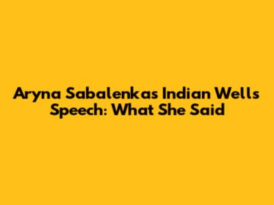 Aryna Sabalenka's Indian Wells Speech: What She Said