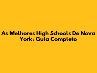 As Melhores High Schools De Nova York: Guia Completo
