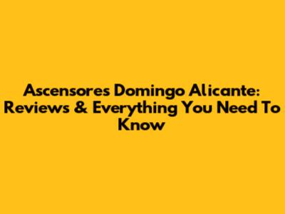 Ascensores Domingo Alicante: Reviews & Everything You Need To Know