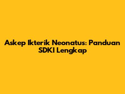 Askep Ikterik Neonatus: Panduan SDKI Lengkap