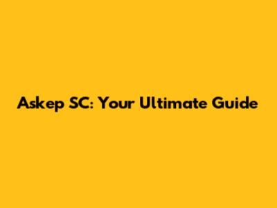 Askep SC: Your Ultimate Guide