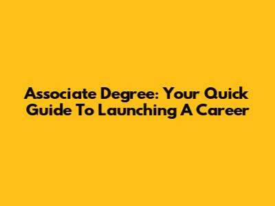 Associate Degree: Your Quick Guide To Launching A Career