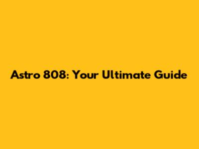 Astro 808: Your Ultimate Guide