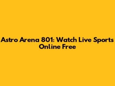 Astro Arena 801: Watch Live Sports Online Free