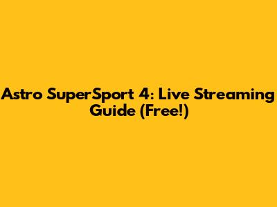 Astro SuperSport 4: Live Streaming Guide (Free!)