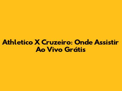 Athletico X Cruzeiro: Onde Assistir Ao Vivo Grátis