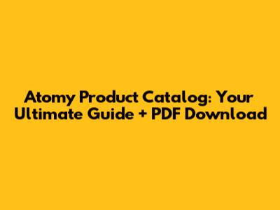 Atomy Product Catalog: Your Ultimate Guide + PDF Download