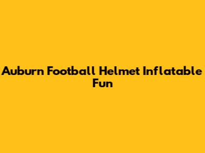 Auburn Football Helmet Inflatable Fun