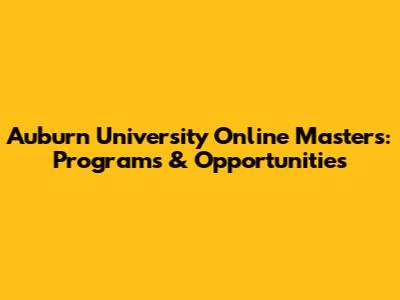 Auburn University Online Masters: Programs & Opportunities