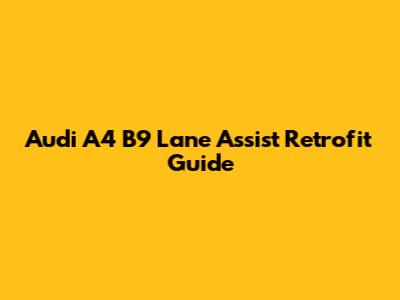 Audi A4 B9 Lane Assist Retrofit Guide