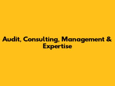 Audit, Consulting, Management & Expertise