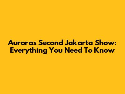 Aurora's Second Jakarta Show: Everything You Need To Know