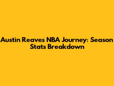 Austin Reaves' NBA Journey: Season Stats Breakdown