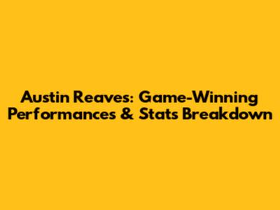 Austin Reaves: Game-Winning Performances & Stats Breakdown