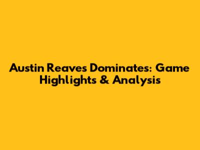 Austin Reaves Dominates: Game Highlights & Analysis