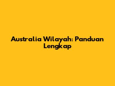 Australia Wilayah: Panduan Lengkap