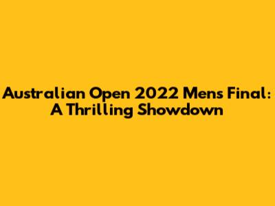 Australian Open 2022 Men's Final: A Thrilling Showdown