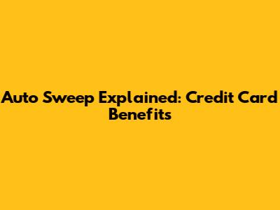 Auto Sweep Explained: Credit Card Benefits