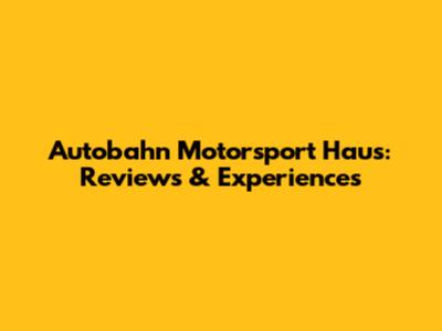 Autobahn Motorsport Haus: Reviews & Experiences