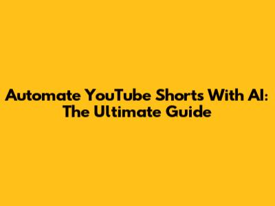 Automate YouTube Shorts With AI: The Ultimate Guide