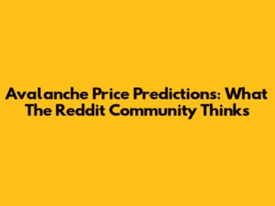 Avalanche Price Predictions: What The Reddit Community Thinks