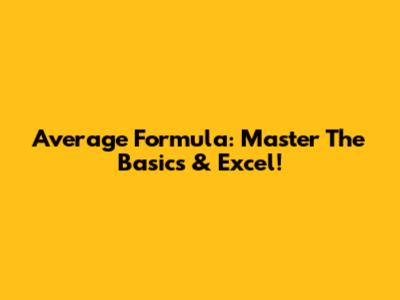 Average Formula: Master The Basics & Excel!