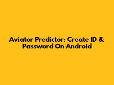 Aviator Predictor: Create ID & Password On Android