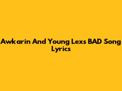 Awkarin And Young Lex's "BAD" Song Lyrics