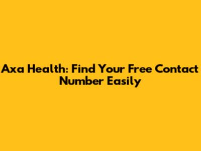 Axa Health: Find Your Free Contact Number Easily