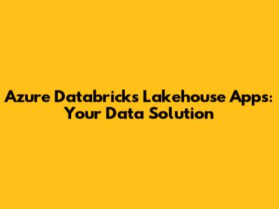 Azure Databricks Lakehouse Apps: Your Data Solution