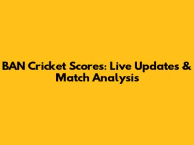 BAN Cricket Scores: Live Updates & Match Analysis