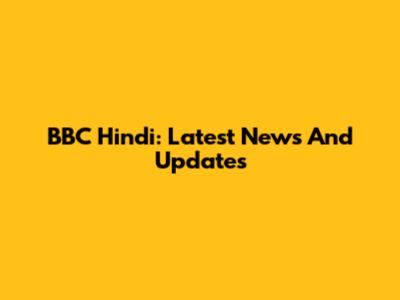 BBC Hindi: Latest News And Updates