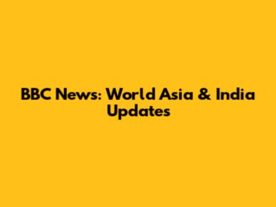 BBC News: World Asia & India Updates