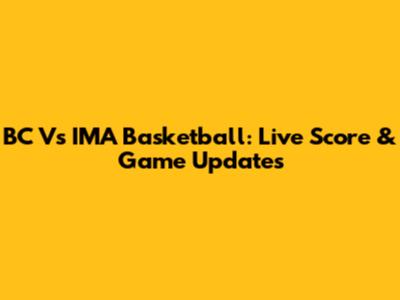 BC Vs IMA Basketball: Live Score & Game Updates