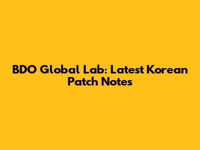 BDO Global Lab: Latest Korean Patch Notes
