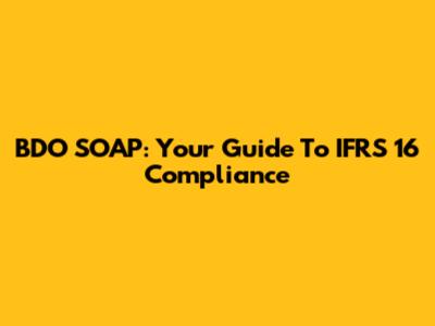 BDO SOAP: Your Guide To IFRS 16 Compliance