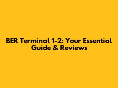 BER Terminal 1-2: Your Essential Guide & Reviews