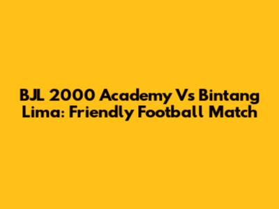 BJL 2000 Academy Vs Bintang Lima: Friendly Football Match