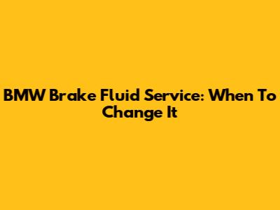 BMW Brake Fluid Service: When To Change It