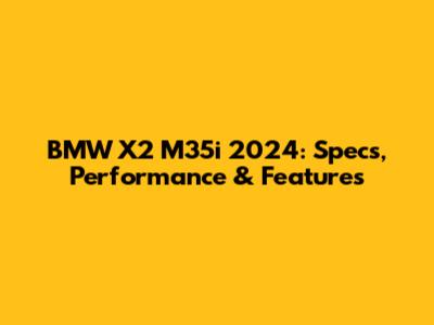 BMW X2 M35i 2024: Specs, Performance & Features