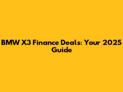 BMW X3 Finance Deals: Your 2025 Guide