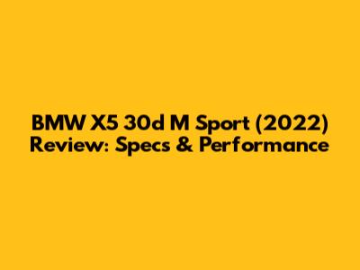BMW X5 30d M Sport (2022) Review: Specs & Performance