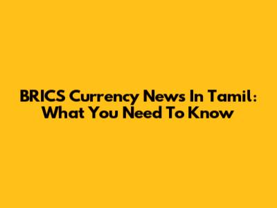 BRICS Currency News In Tamil: What You Need To Know